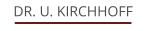 DR. U. KIRCHHOFF