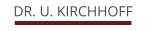DR. U. KIRCHHOFF