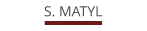S. MATYL