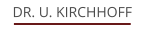 DR. U. KIRCHHOFF