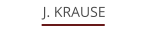 J. KRAUSE