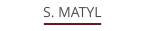 S. MATYL