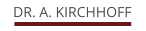 DR. A. KIRCHHOFF
