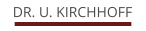 DR. U. KIRCHHOFF
